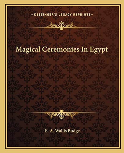 Magical Ceremonies In Egypt (9781162861920) by Budge Sir, Professor E A Wallis