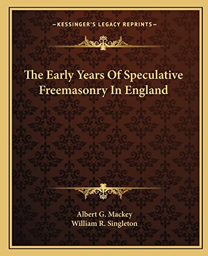 The Early Years Of Speculative Freemasonry In England (9781162862125) by Mackey, Albert G; Singleton, William R