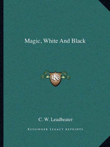 Magic, White And Black (9781162862309) by Leadbeater, C. W.