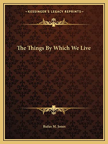 The Things By Which We Live (9781162862408) by Jones, Rufus M
