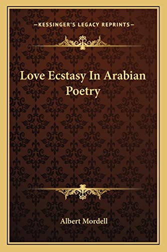 Love Ecstasy In Arabian Poetry (9781162863498) by Mordell, Albert