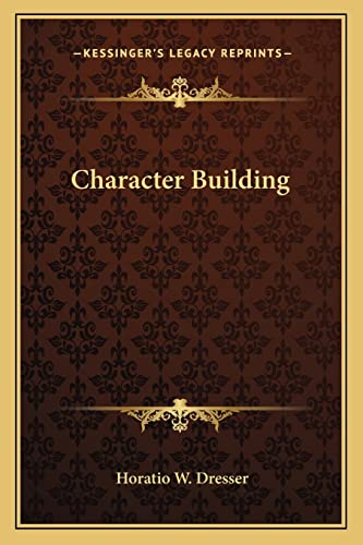 Character Building (9781162863689) by Dresser PhD, Horatio W