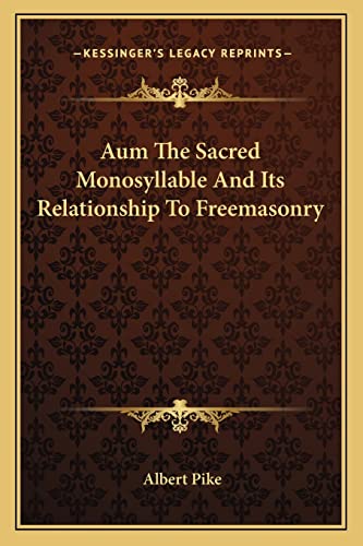 Aum The Sacred Monosyllable And Its Relationship To Freemasonry (9781162864013) by Pike, Albert