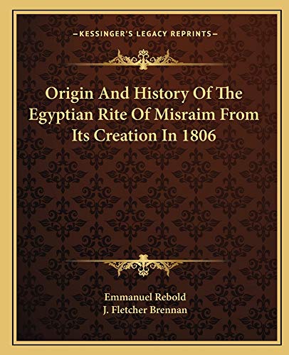 Stock image for Origin and History of the Egyptian Rite of Misraim from Its Creation in 1806 for sale by THE SAINT BOOKSTORE