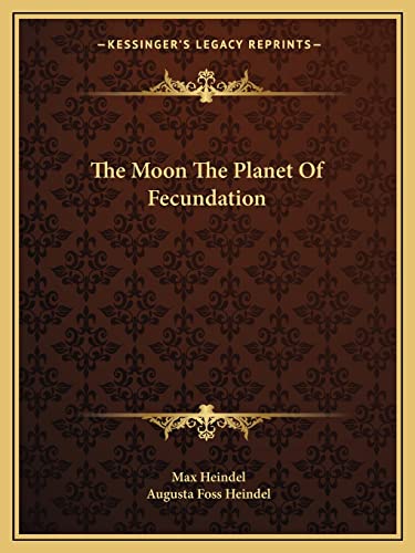 The Moon The Planet Of Fecundation (9781162866642) by Heindel, Max; Heindel, Augusta Foss