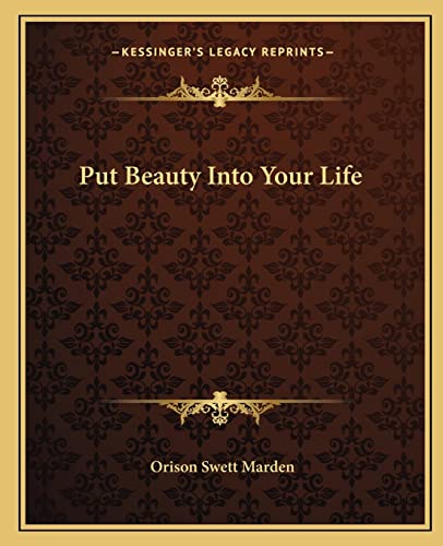 Put Beauty Into Your Life (9781162867748) by Marden, Orison Swett