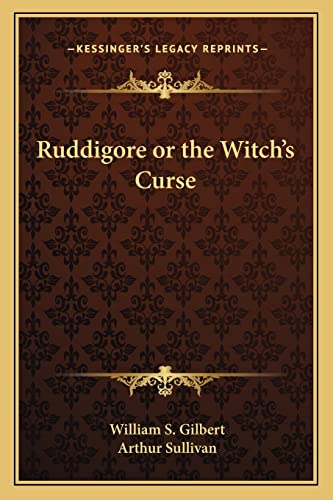 Ruddigore or the Witch's Curse (9781162868516) by Gilbert, William S; Sullivan Sir, Arthur