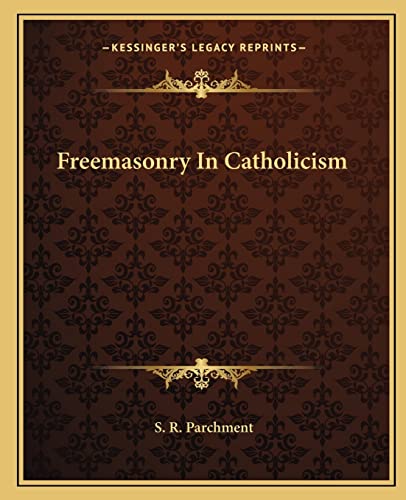 Freemasonry In Catholicism (9781162869667) by Parchment, S R