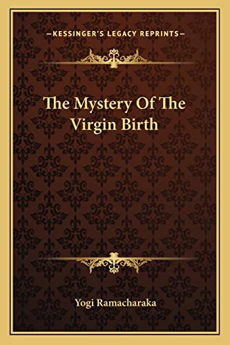 The Mystery Of The Virgin Birth (9781162870182) by Ramacharaka, Yogi