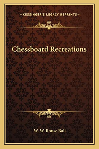 Chessboard Recreations (9781162872445) by Ball, W W Rouse