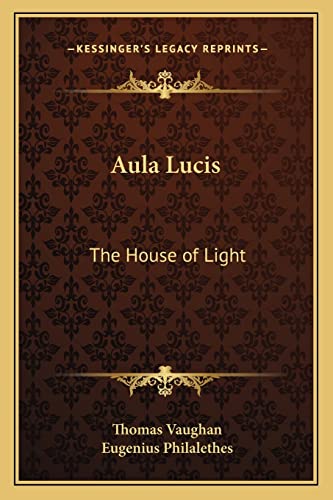 Aula Lucis: The House of Light (9781162872711) by Vaughan, Thomas; Philalethes, Eugenius