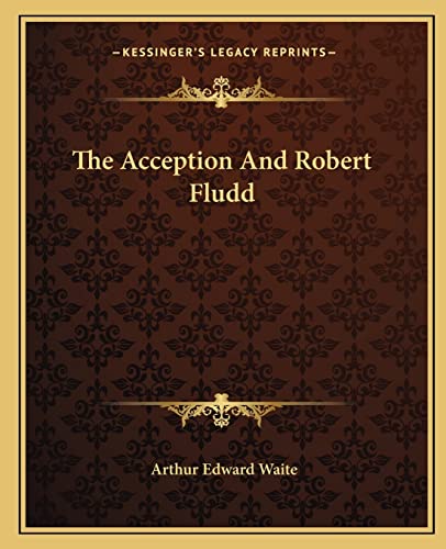 The Acception And Robert Fludd (9781162873015) by Waite, Professor Arthur Edward