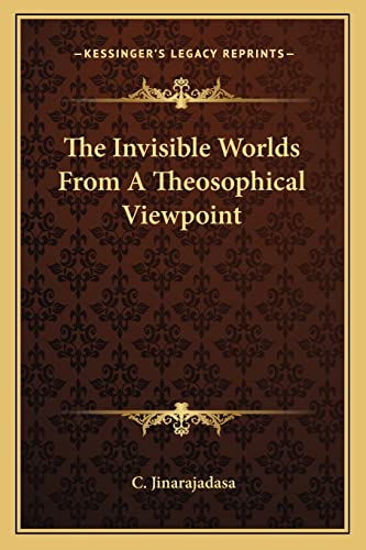 The Invisible Worlds From A Theosophical Viewpoint (9781162873299) by Jinarajadasa, C