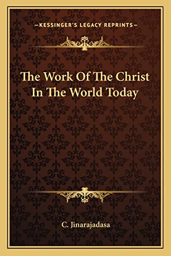 The Work Of The Christ In The World Today (9781162876009) by Jinarajadasa, C