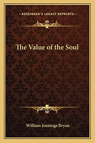 The Value of the Soul (9781162876139) by Bryan, William Jennings