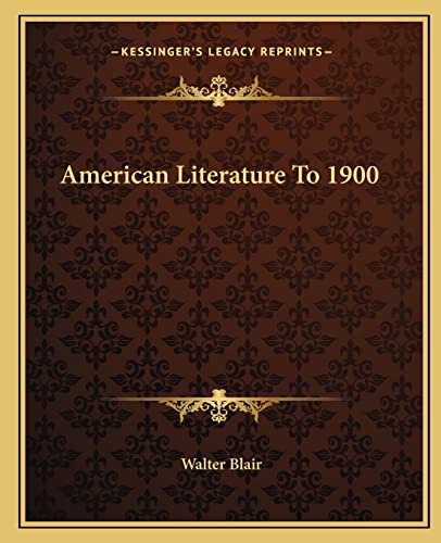 American Literature To 1900 (9781162876313) by Blair, Walter