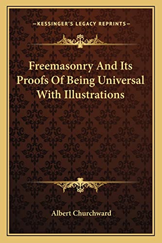 9781162876511: Freemasonry And Its Proofs Of Being Universal With Illustrations