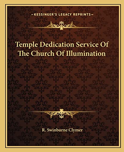 Temple Dedication Service of the Church of Illumination (9781162877068) by Clymer, R Swinburne