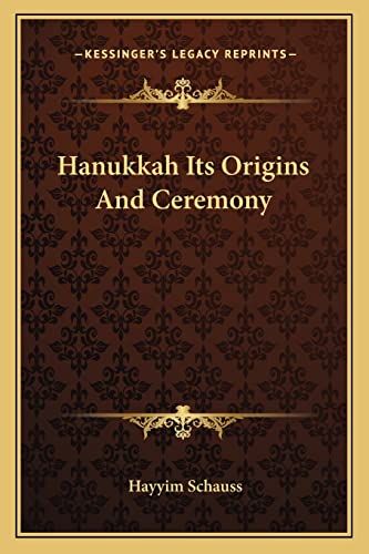 Hanukkah Its Origins And Ceremony (9781162879673) by Schauss, Hayyim