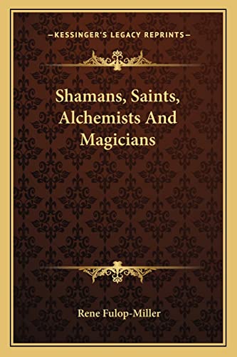 Shamans, Saints, Alchemists And Magicians (9781162879703) by Fulop-Miller, Rene
