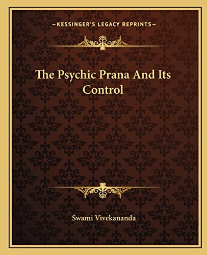 The Psychic Prana And Its Control (9781162880556) by Vivekananda, Swami