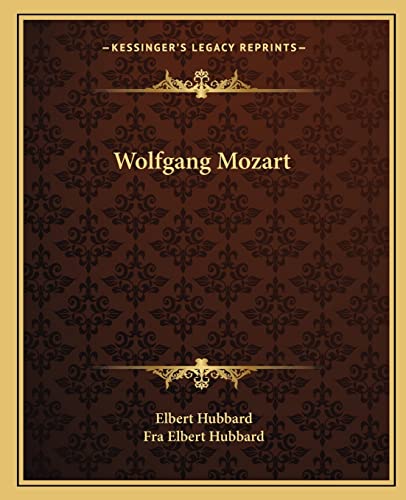 Wolfgang Mozart (9781162881133) by Hubbard, Elbert; Hubbard, Fra Elbert
