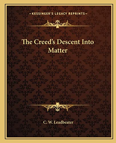 The Creed's Descent Into Matter (9781162882710) by Leadbeater, C W