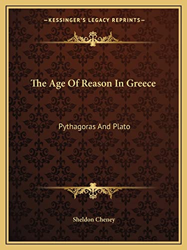 The Age Of Reason In Greece: Pythagoras And Plato (9781162882758) by Cheney, Sheldon