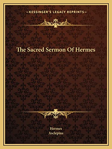 The Sacred Sermon Of Hermes (9781162882925) by Hermes; Asclepius