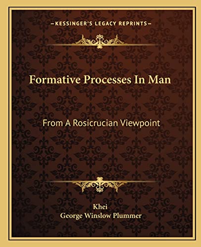 Formative Processes In Man: From A Rosicrucian Viewpoint (9781162883014) by Khei; Plummer, George Winslow