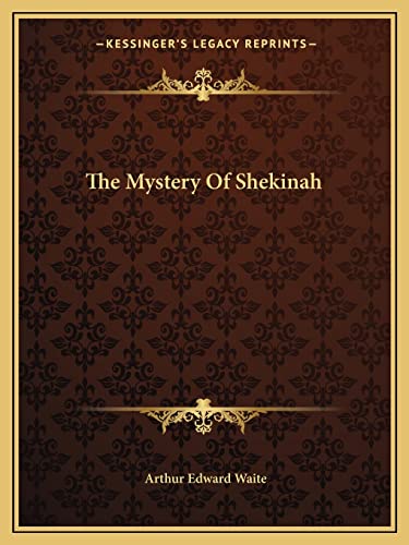 The Mystery Of Shekinah (9781162883922) by Waite, Professor Arthur Edward