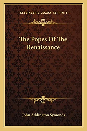 The Popes Of The Renaissance (9781162884905) by Symonds, John Addington