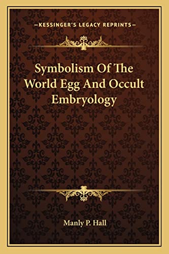 Symbolism Of The World Egg And Occult Embryology (9781162884974) by Hall, Manly P