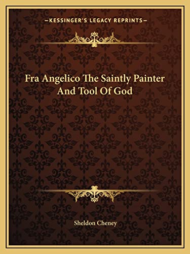 Fra Angelico The Saintly Painter And Tool Of God (9781162885360) by Cheney, Sheldon