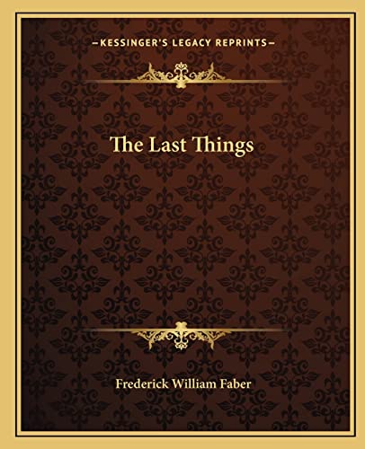 The Last Things (9781162886848) by Faber, Frederick William