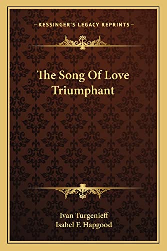 The Song Of Love Triumphant (9781162887067) by Turgenev, Ivan Sergeevich