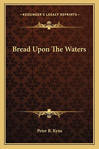 Bread Upon The Waters (9781162887142) by Kyne, Peter B