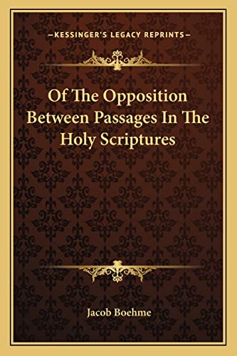 Of The Opposition Between Passages In The Holy Scriptures (9781162887401) by Boehme, Jacob