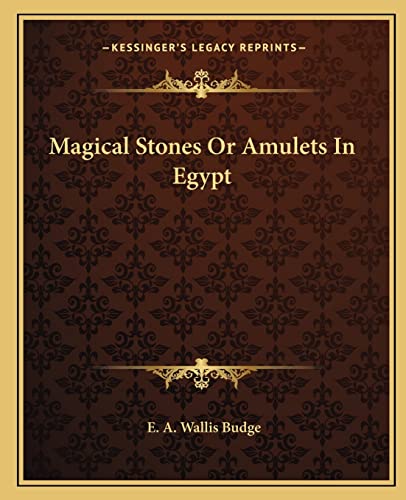 Magical Stones Or Amulets In Egypt (9781162888484) by Budge Sir, Professor E A Wallis