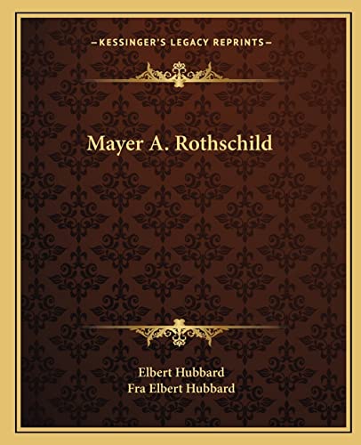 Mayer A. Rothschild (9781162889900) by Hubbard, Elbert; Hubbard, Fra Elbert