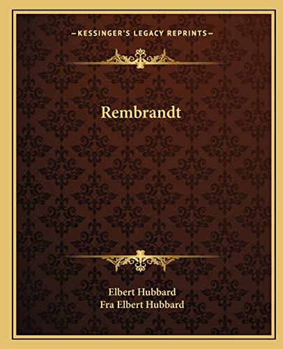 Rembrandt (9781162889948) by Hubbard, Elbert; Hubbard, Fra Elbert