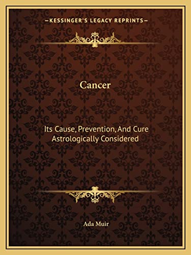 Cancer: Its Cause, Prevention, And Cure Astrologically Considered (9781162890289) by Muir, Ada