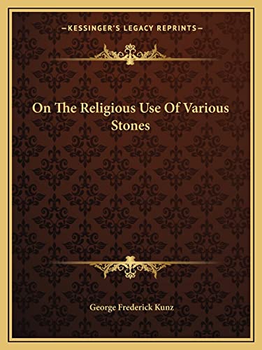 On The Religious Use Of Various Stones (9781162890340) by Kunz, George Frederick