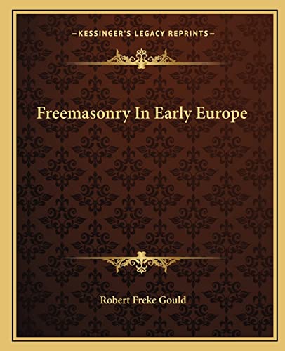 Freemasonry In Early Europe (9781162891194) by Gould, Robert Freke