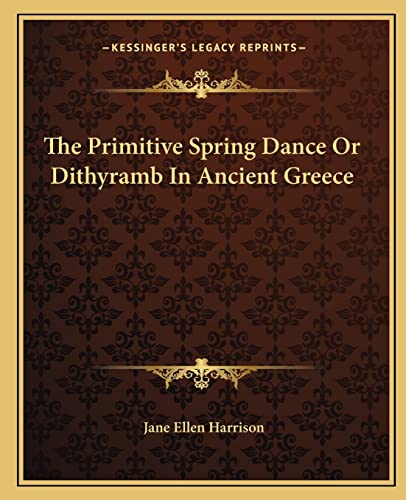 Imagen de archivo de The Primitive Spring Dance Or Dithyramb In Ancient Greece a la venta por Ergodebooks