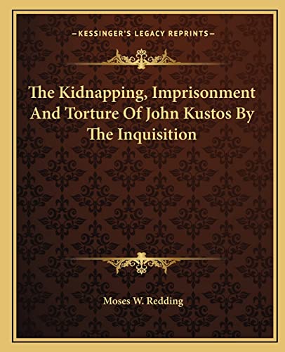 Imagen de archivo de The Kidnapping, Imprisonment and Torture of John Kustos by the Inquisition a la venta por THE SAINT BOOKSTORE