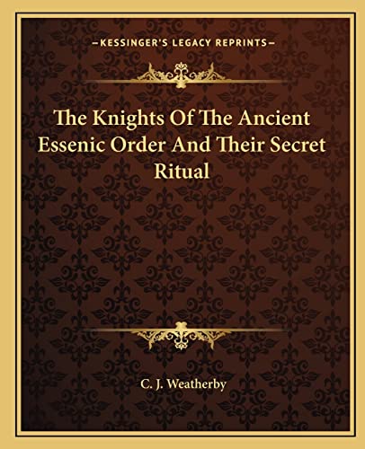 9781162894140: The Knights of the Ancient Essenic Order and Their Secret Ritual
