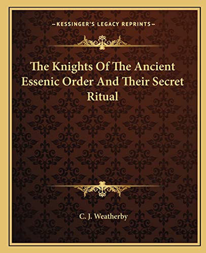 9781162894140: The Knights Of The Ancient Essenic Order And Their Secret Ritual