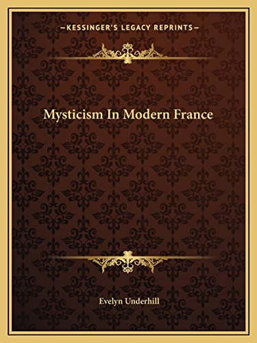 Mysticism In Modern France (9781162894843) by Underhill, HTTP //Evelynunderhill Org/ Evelyn