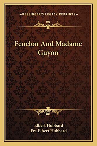Fenelon And Madame Guyon (9781162895895) by Hubbard, Elbert; Hubbard, Fra Elbert